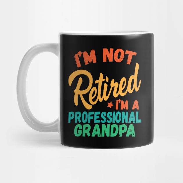 I'm Not Retired I'm A Professional Grandpa by The WYLD Tribe